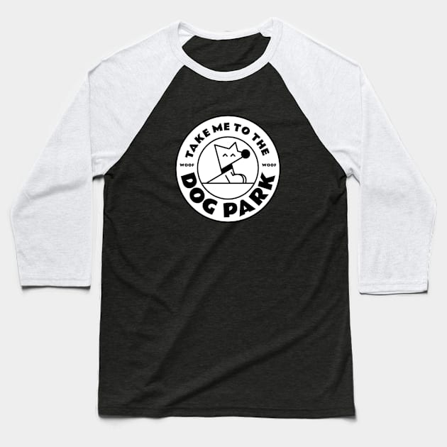 Take Me to the Woof Woof Dog Park White Version Baseball T-Shirt by wombatbiscuits